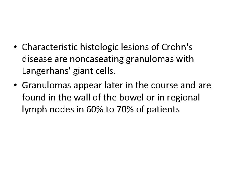  • Characteristic histologic lesions of Crohn's disease are noncaseating granulomas with Langerhans' giant