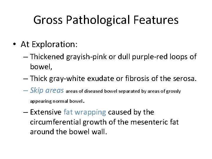 Gross Pathological Features • At Exploration: – Thickened grayish-pink or dull purple-red loops of