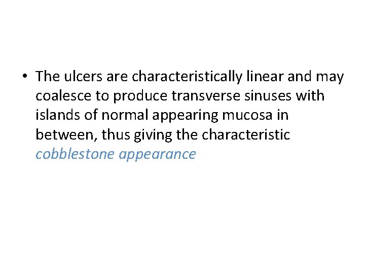  • The ulcers are characteristically linear and may coalesce to produce transverse sinuses