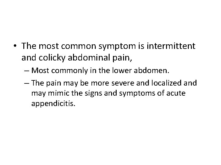  • The most common symptom is intermittent and colicky abdominal pain, – Most