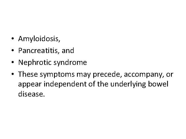  • • Amyloidosis, Pancreatitis, and Nephrotic syndrome These symptoms may precede, accompany, or