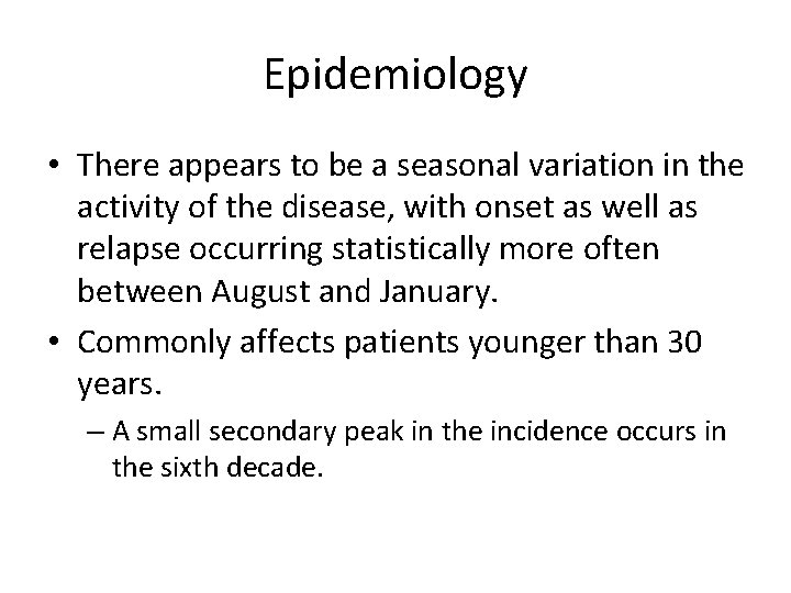 Epidemiology • There appears to be a seasonal variation in the activity of the
