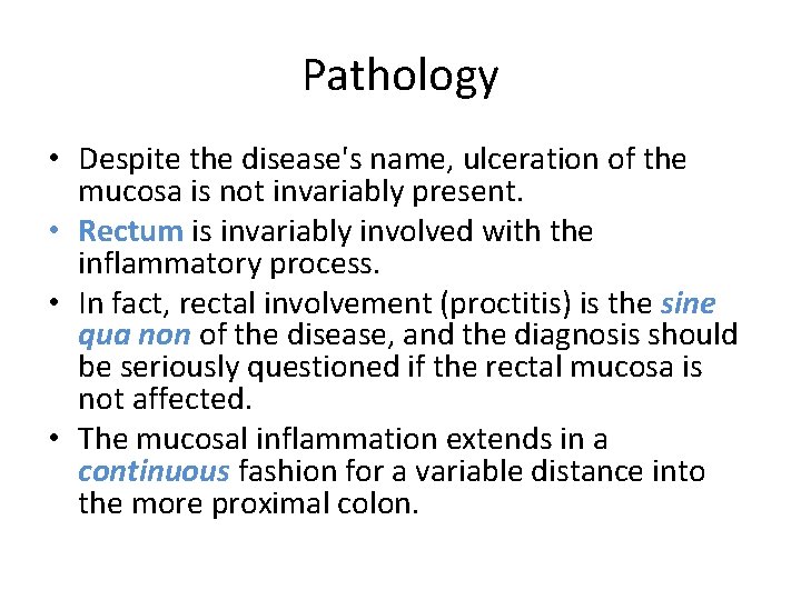 Pathology • Despite the disease's name, ulceration of the mucosa is not invariably present.