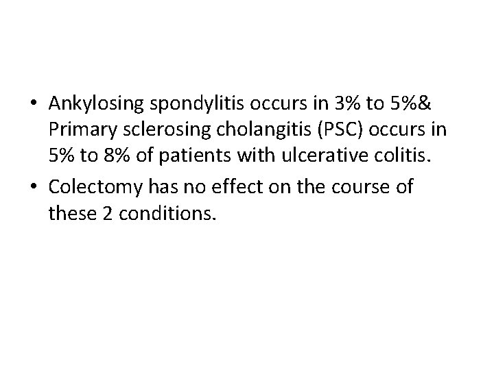  • Ankylosing spondylitis occurs in 3% to 5%& Primary sclerosing cholangitis (PSC) occurs