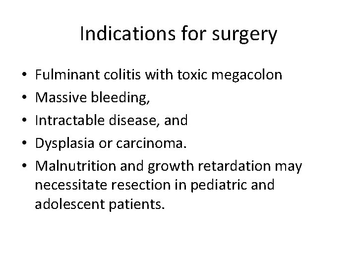 Indications for surgery • • • Fulminant colitis with toxic megacolon Massive bleeding, Intractable