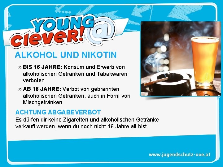 ALKOHOL UND NIKOTIN » BIS 16 JAHRE: Konsum und Erwerb von alkoholischen Getränken und