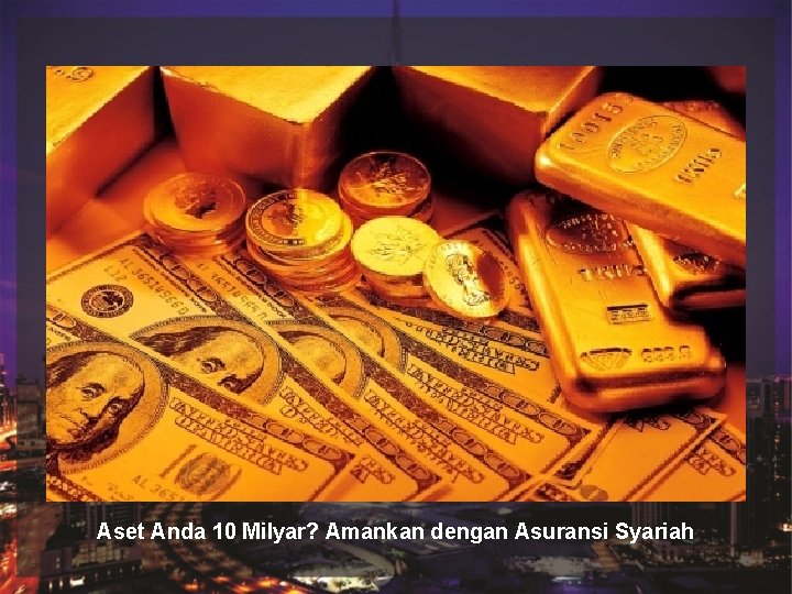 Judul Sub Judul Aset Anda 10 Milyar? Amankan dengan Asuransi Syariah Judul Sub Judul Aset Anda 10 Milyar? Amankan dengan Asuransi Syariah