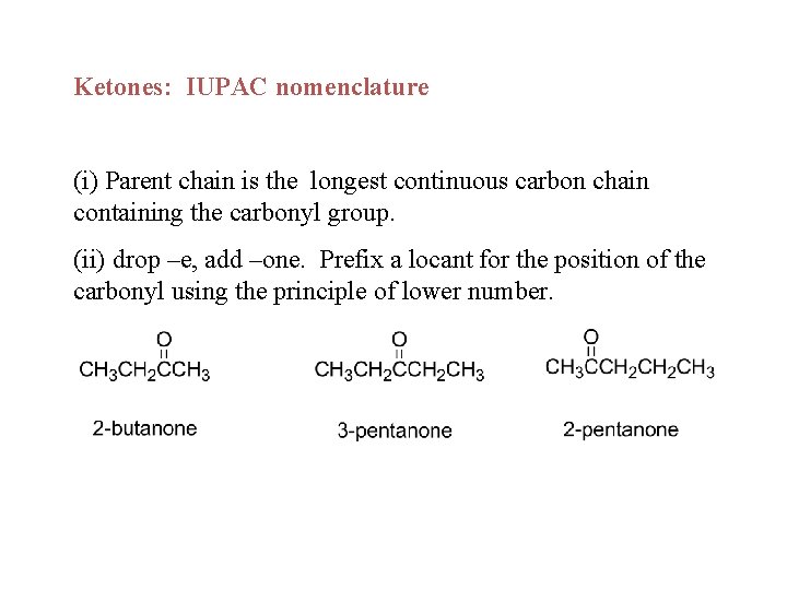 Ketones: IUPAC nomenclature (i) Parent chain is the longest continuous carbon chain containing the