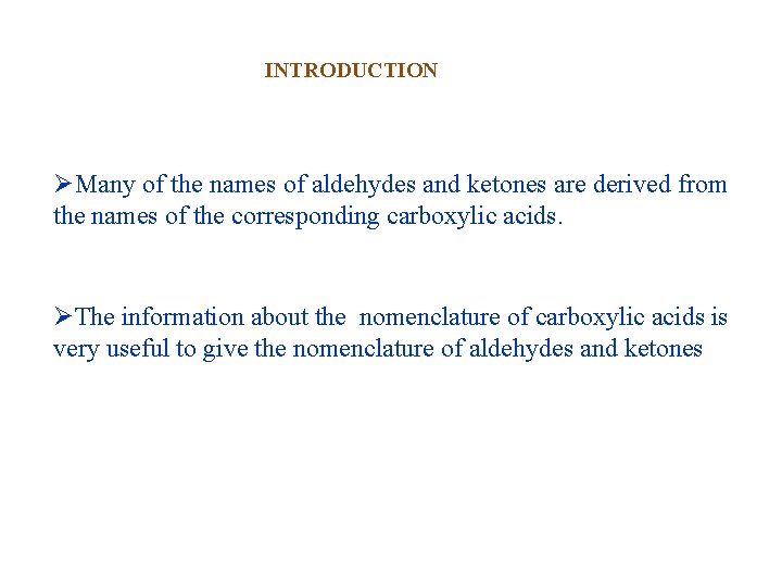 INTRODUCTION ØMany of the names of aldehydes and ketones are derived from the names