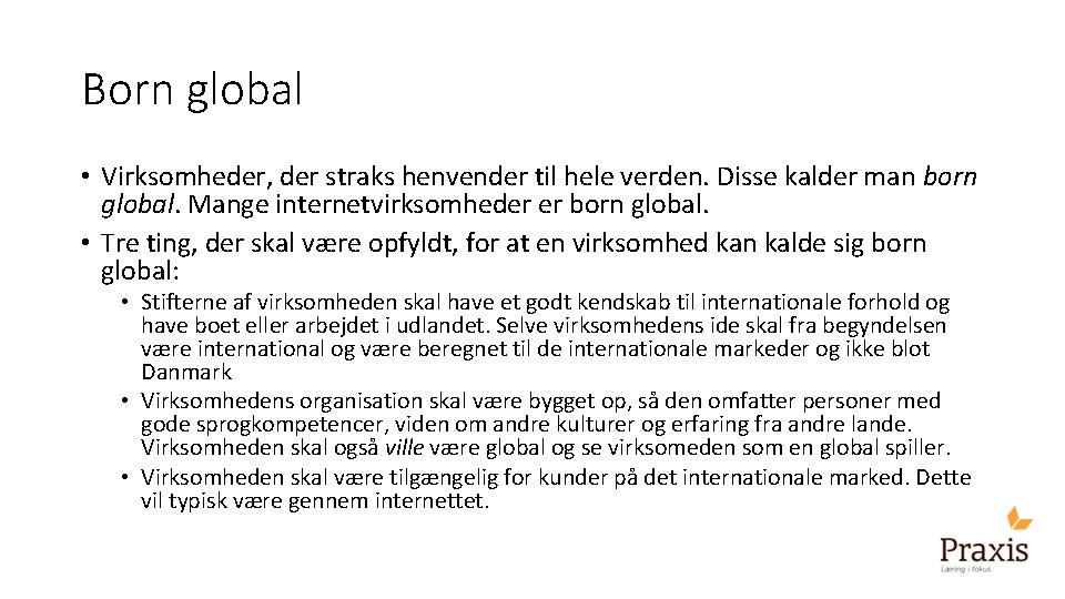 Born global • Virksomheder, der straks henvender til hele verden. Disse kalder man born