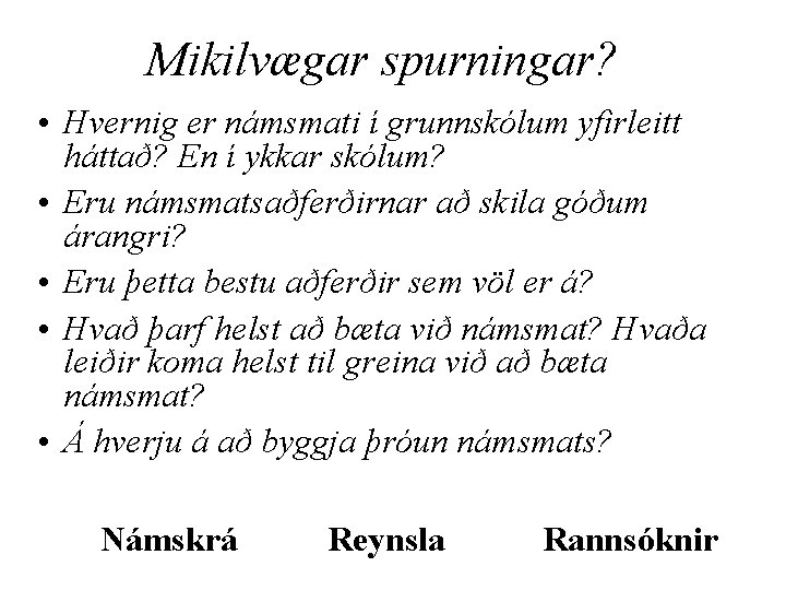 Mikilvægar spurningar? • Hvernig er námsmati í grunnskólum yfirleitt háttað? En í ykkar skólum?