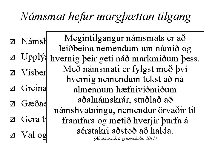 Námsmat hefur margþættan tilgang Megintilgangur námsmats er að Námshvatning – aðhald leiðbeina nemendum um