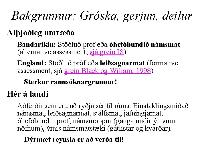 Bakgrunnur: Gróska, gerjun, deilur Alþjóðleg umræða Bandaríkin: Stöðluð próf eða óhefðbundið námsmat (alternative assessment,