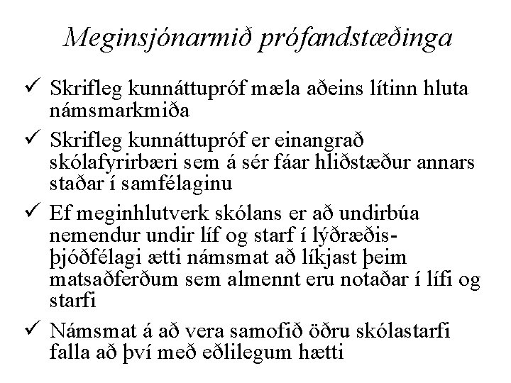 Meginsjónarmið prófandstæðinga ü Skrifleg kunnáttupróf mæla aðeins lítinn hluta námsmarkmiða ü Skrifleg kunnáttupróf er