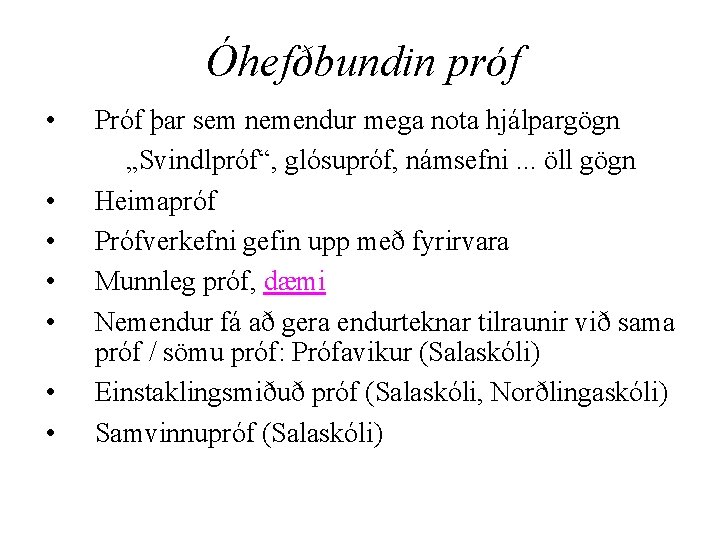 Óhefðbundin próf • • Próf þar sem nemendur mega nota hjálpargögn „Svindlpróf“, glósupróf, námsefni.