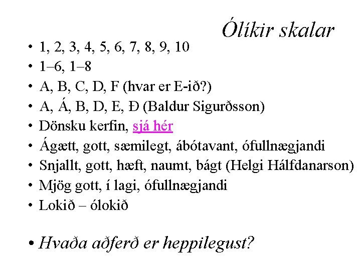  • • • Ólíkir skalar 1, 2, 3, 4, 5, 6, 7, 8,