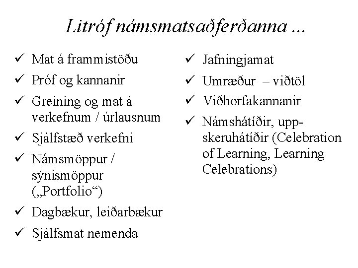 Litróf námsmatsaðferðanna. . . ü Mat á frammistöðu ü Próf og kannanir ü Greining