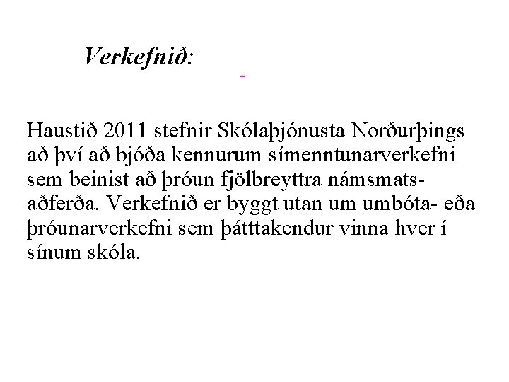 Verkefnið: Haustið 2011 stefnir Skólaþjónusta Norðurþings að því að bjóða kennurum símenntunarverkefni sem beinist