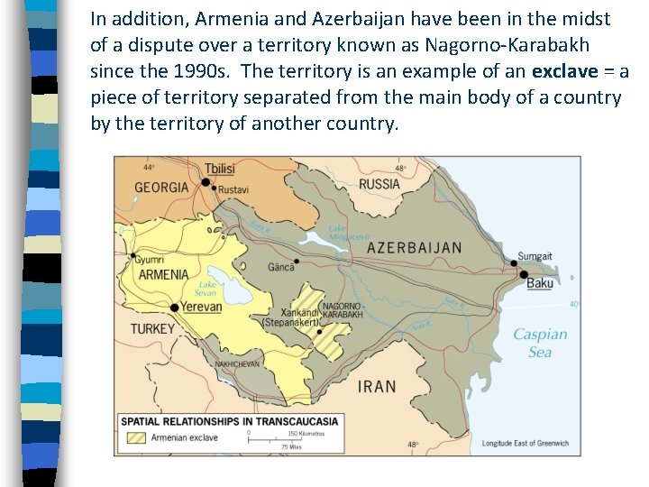 In addition, Armenia and Azerbaijan have been in the midst of a dispute over