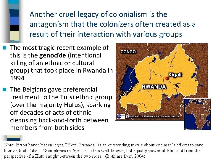 Another cruel legacy of colonialism is the antagonism that the colonizers often created as