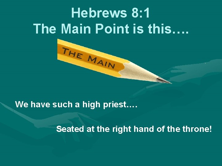 Hebrews 8: 1 The Main Point is this…. We have such a high priest….