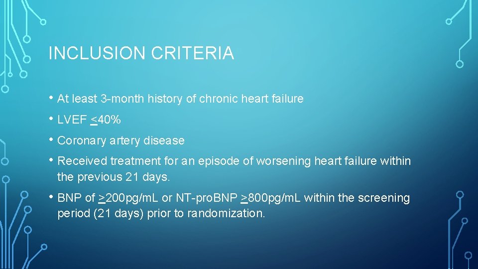 INCLUSION CRITERIA • At least 3 -month history of chronic heart failure • LVEF