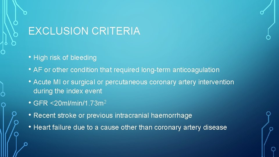 EXCLUSION CRITERIA • High risk of bleeding • AF or other condition that required