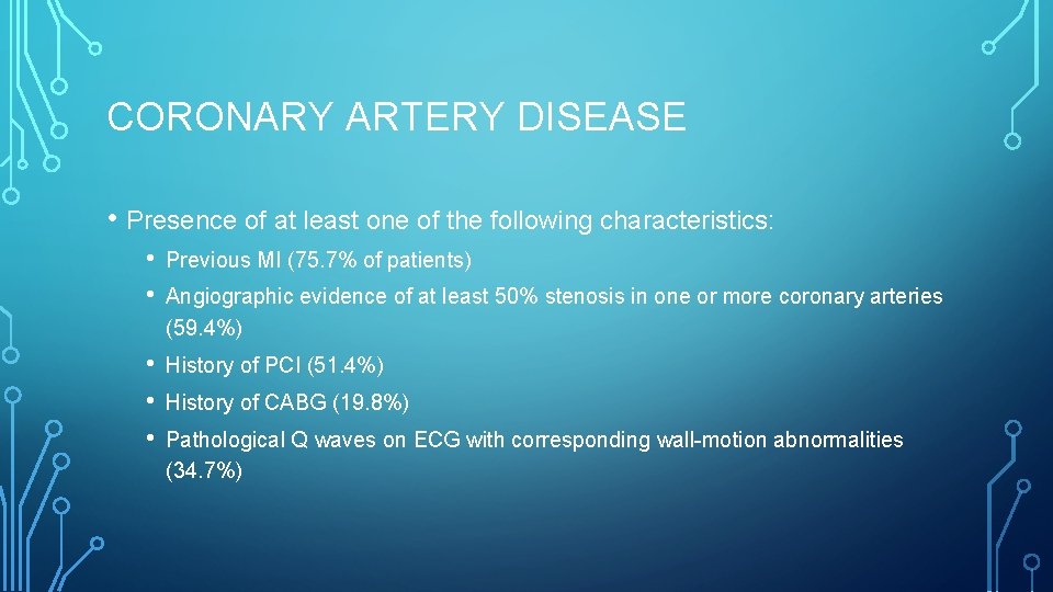 CORONARY ARTERY DISEASE • Presence of at least one of the following characteristics: •