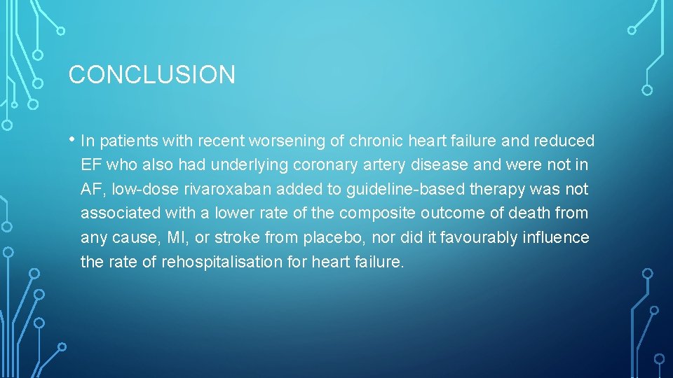 CONCLUSION • In patients with recent worsening of chronic heart failure and reduced EF