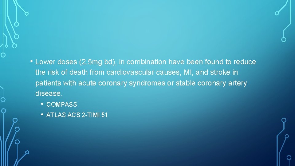  • Lower doses (2. 5 mg bd), in combination have been found to