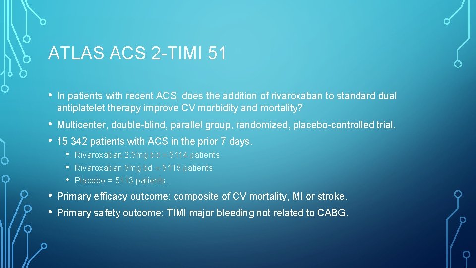ATLAS ACS 2 -TIMI 51 • In patients with recent ACS, does the addition