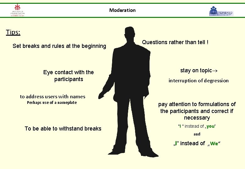 Moderation Tips: Set breaks and rules at the beginning Eye contact with the participants