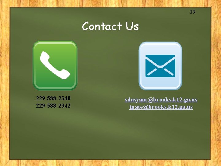 19 Contact Us 229 -588 -2340 229 -588 -2342 sdasyam@brooks. k 12. ga. us