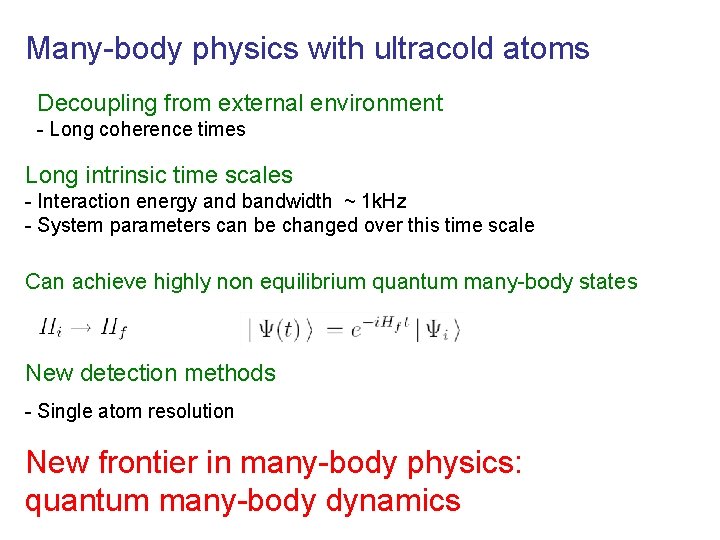 Many-body physics with ultracold atoms Decoupling from external environment - Long coherence times Long