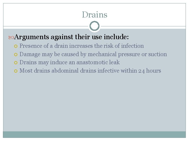 Drains Arguments against their use include: Presence of a drain increases the risk of