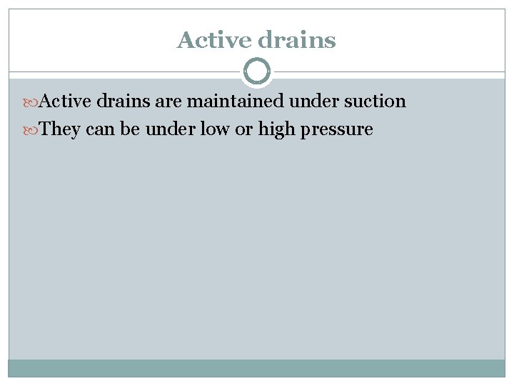 Active drains are maintained under suction They can be under low or high pressure