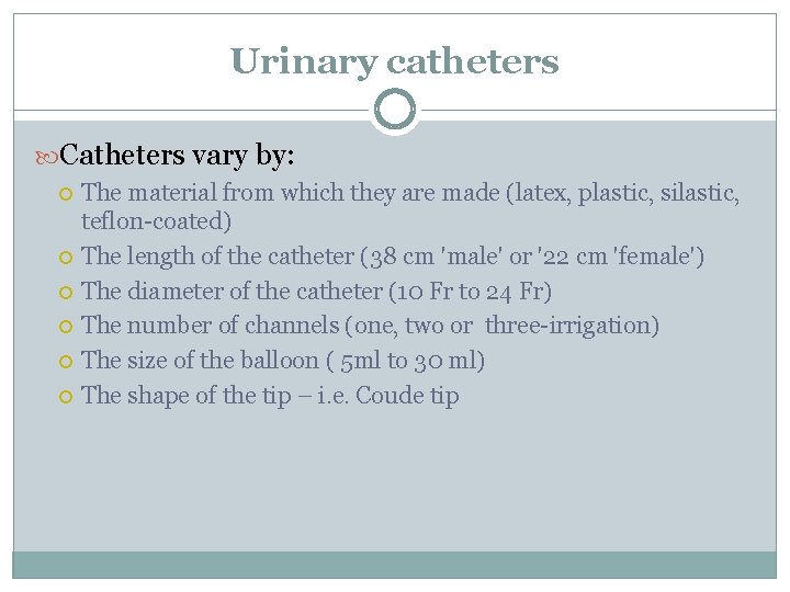 Urinary catheters Catheters vary by: The material from which they are made (latex, plastic,