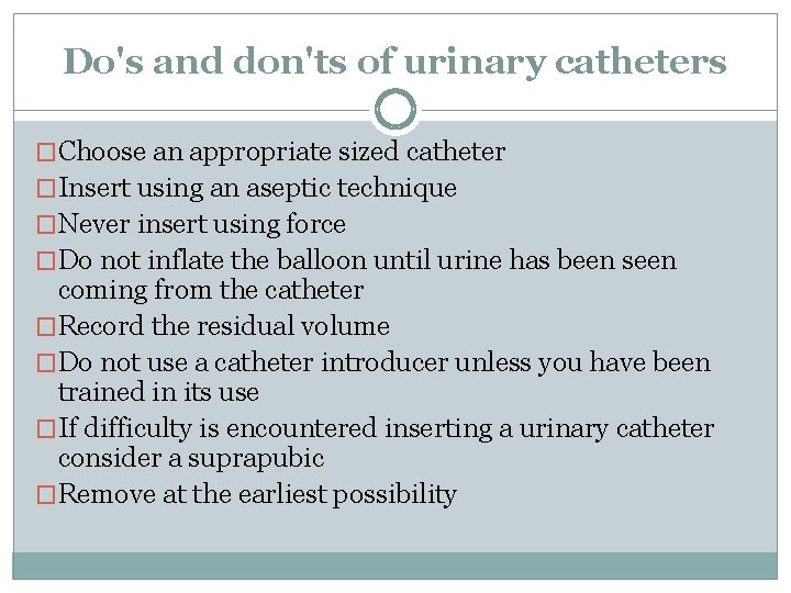 Do's and don'ts of urinary catheters �Choose an appropriate sized catheter �Insert using an