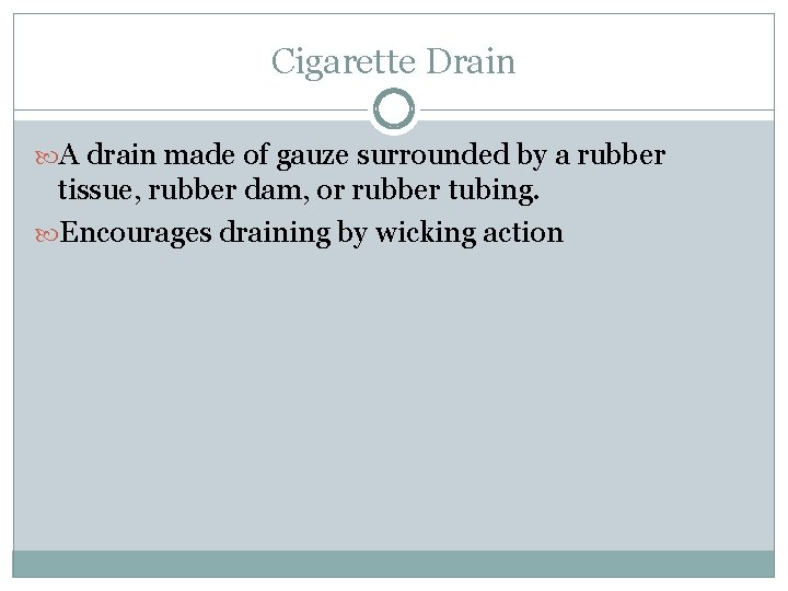Cigarette Drain A drain made of gauze surrounded by a rubber tissue, rubber dam,