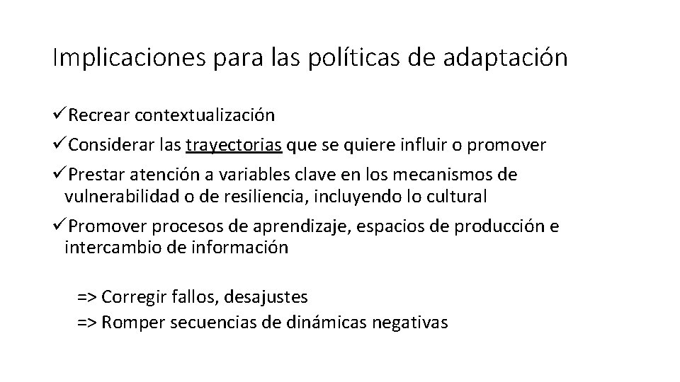 Implicaciones para las políticas de adaptación üRecrear contextualización üConsiderar las trayectorias que se quiere