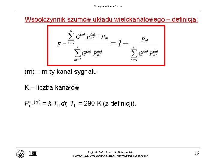 Szumy w układach w. cz. Współczynnik szumów układu wielokanałowego – definicja: (m) – m-ty