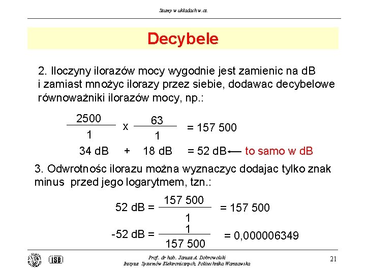 Szumy w układach w. cz. Decybele 2. Iloczyny ilorazów mocy wygodnie jest zamienic na