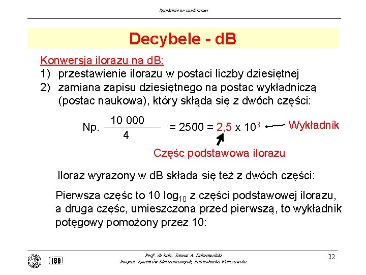 Spotkanie ze studentami Decybele - d. B Konwersja ilorazu na d. B: 1) przestawienie