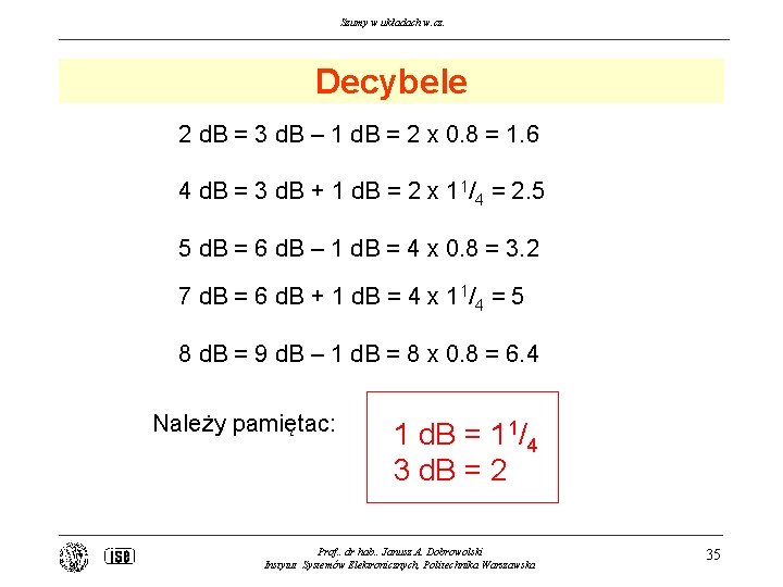 Szumy w układach w. cz. Decybele 2 d. B = 3 d. B –