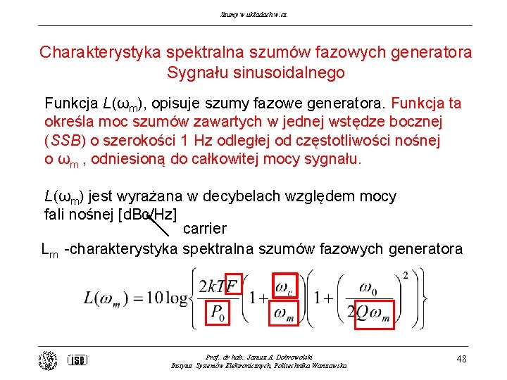 Szumy w układach w. cz. Charakterystyka spektralna szumów fazowych generatora Sygnału sinusoidalnego Funkcja L(ωm),