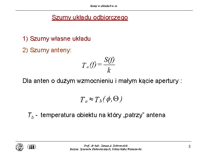 Szumy w układach w. cz. Szumy układu odbiorczego 1) Szumy własne układu 2) Szumy