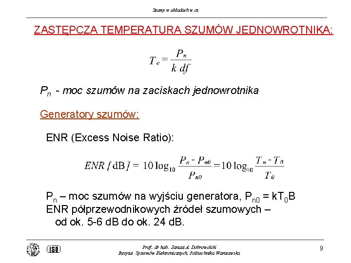 Szumy w układach w. cz. ZASTĘPCZA TEMPERATURA SZUMÓW JEDNOWROTNIKA: Pn - moc szumów na