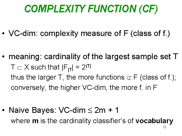 COMPLEXITY FUNCTION (CF) • VC-dim: complexity measure of F (class of f. ) •