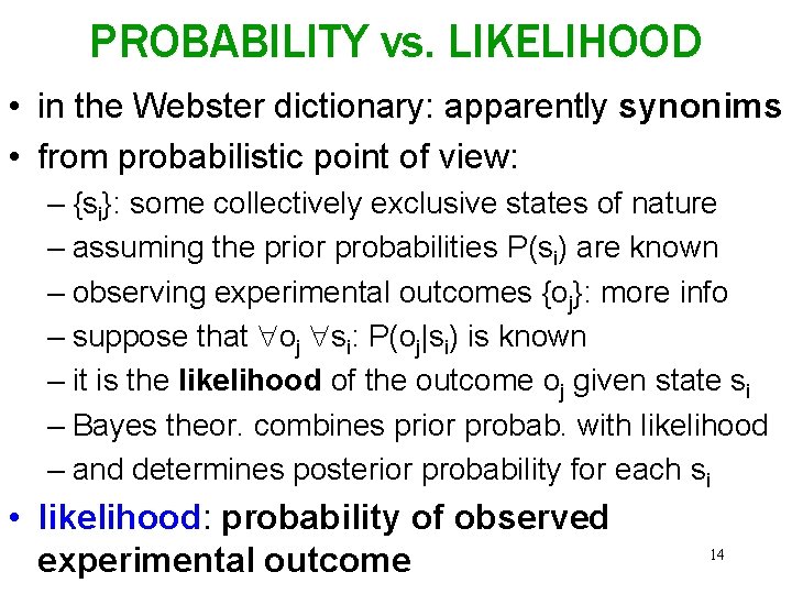 PROBABILITY vs. LIKELIHOOD • in the Webster dictionary: apparently synonims • from probabilistic point