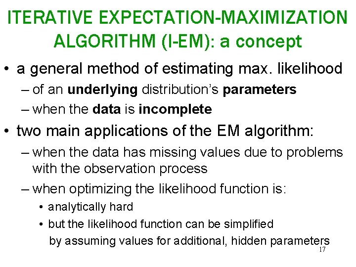 ITERATIVE EXPECTATION-MAXIMIZATION ALGORITHM (I-EM): a concept • a general method of estimating max. likelihood
